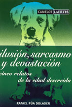 Ilusión, sarcasmo y devastación, cinco relatos de la edad descreída