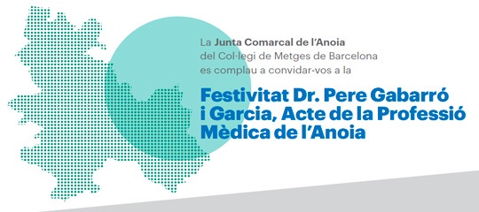 Festivitat Dr. Pere Gabarró
i Garcia, Acte de la Professió
Mèdica de l’Anoia